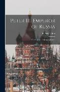 Peter III, Emperor of Russia: the Story of a Crisis and a Crime