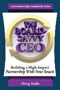 The Board-Savvy CEO: Building a High-Impact Partnership With Your Board