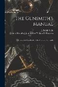 The Gunsmith's Manual, a Complete Handbook for the American Gunsmith