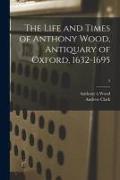 The Life and Times of Anthony Wood, Antiquary of Oxford, 1632-1695, 5