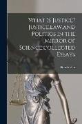 What is Justice? Justice, law, and Politics in the Mirror of Science,collected Essays