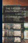 The Ancestry of Joseph Neal, 1769-c.1835, of Litchfield, Maine