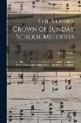 The Starry Crown of Sunday School Melodies: a Collection of Hymns, Anthems, Chants, and Miscellaneous Pieces, Written and Composed Expressly for Sunda