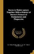 Bacon is Shake-speare. Together With a Reprint of Bacon's Promus of Formularies and Elegancies