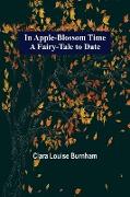 In Apple-Blossom Time, A Fairy-Tale to Date