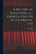 A History of Russian Ballet From Its Origins to the Present Day