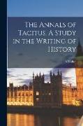 The Annals of Tacitus. A Study in the Writing of History