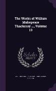 The Works of William Makepeace Thackeray ..., Volume 10