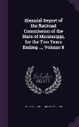 Biennial Report of the Railroad Commission of the State of Mississippi, for the Two Years Ending ..., Volume 8