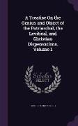 A Treatise on the Genius and Object of the Patriarchal, the Levitical, and Christian Dispensations, Volume 1