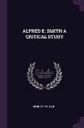 Alfred E. Smith a Critical Study