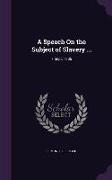 A Speech on the Subject of Slavery ...: 7 Sept. 1835