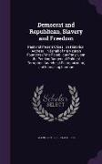 Democrat and Republican, Slavery and Freedom: Past and Present Crises: An Historical Address: In Behalf of the Veteran Founders of the Republican Part