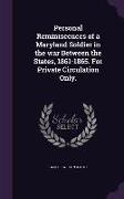 Personal Reminiscences of a Maryland Soldier in the War Between the States, 1861-1865. for Private Circulation Only