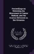 Proceedings on Unveiling the Monument to Caesar Rodney, and the Oration Delivered on the Occasion