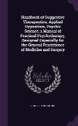 Handbook of Suggestive Therapeutics, Applied Hypnotism, Psychic Science, a Manual of Practical Psychotherapy, Designed Especially for the General Prac