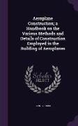 Aeroplane Construction, a Handbook on the Various Methods and Details of Construction Employed in the Building of Aeroplanes