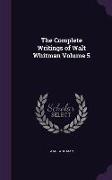 The Complete Writings of Walt Whitman Volume 5