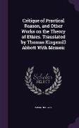 Critique of Practical Reason, and Other Works on the Theory of Ethics. Translated by Thomas Kingsmill Abbott With Memoir