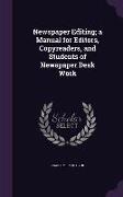 Newspaper Editing, a Manual for Editors, Copyreaders, and Students of Newspaper Desk Work