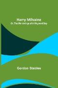 Harry Milvaine, Or, The Wanderings of a Wayward Boy