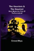 The Haunters & The Haunted, Ghost Stories And Tales Of The Supernatural