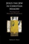 Jesus the Jew in Christian Memory: Theological and Philosophical Explorations