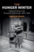 The Hunger Winter: Fighting Famine in the Occupied Netherlands, 1944-1945