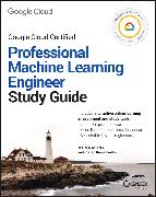 Official Google Cloud Certified Professional Machine Learning Engineer Study Guide