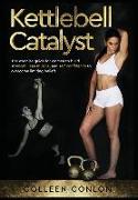 Kettlebell Catalyst: The exercise guide for women to build strength, lean muscle, and self confidence to overcome limiting beliefs