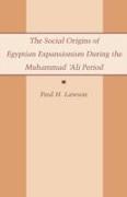 The Social Origins of Egyptian Expansionism During the Muhammad 'Ali Period