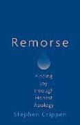 Remorse: Finding Joy Through Honest Apology