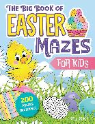 The Big Book of Easter Mazes for Kids: 200 Mazes Included (Ages 4-8) (Includes Easy, Medium, and Hard Difficulty Levels)