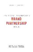 The Micro-Influencer's Brand Partnership Bible: Grow Your Income, Following & Brand