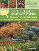 Southeast Home Landscaping, 4th Edition: 54 Landscape Designs with 200+ Plants & Flowers for Your Region