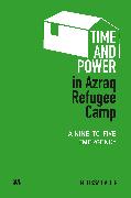 Time and Power in Azraq Refugee Camp