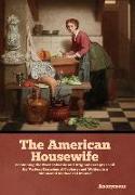 The American Housewife: Containing the Most Valuable and Original Receipts in all the Various Branches of Cookery, and Written in a Minuteand