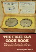 The Fireless Cook Book: A Manual of the Construction and Use of Appliances for Cooking by Retained Heat