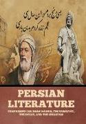 Persian Literature: Comprising the Sháh Námeh, the Rubáiyát, the Divan, and the Gulistan