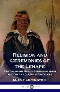 Religion and Ceremonies of the Lenape: The Delaware Native Americans, their History and Cultural Traditions