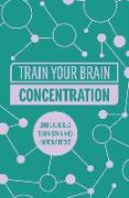 Train Your Brain: Concentration: 200 Puzzles to Unlock Your Mental Potential