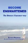 Become Ensmartened, the Bronco Hammer Way: Volume 1