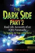 The Dark Side Part 2: Real Life Accounts of an NHS Paramedic The Traumatic, the Tragic and the Tearful