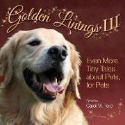 Golden Linings III: Even More Tiny Tales about Pets, For Pets