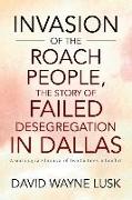 Invasion of the Roach People, The Story of Failed Desegregation in Dallas