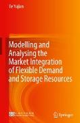 Modelling and Analysing the Market Integration of Flexible Demand and Storage Resources