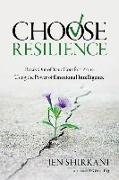 Choose Resilience: Break Out of Your Comfort Zone Using the Power of Emotional Intelligence