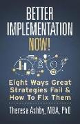 Better Implementation Now!: Eight Ways Great Strategies Fail and How to Fix Them