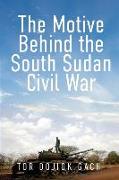 The Motive Behind the South Sudan Civil War