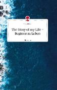 The Story of my Life - Beginne zu Leben. Life is a Story - story.one